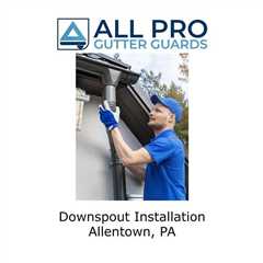 Downspout installation Allentown, PA - All Pro Gutter Guards's Podcast
