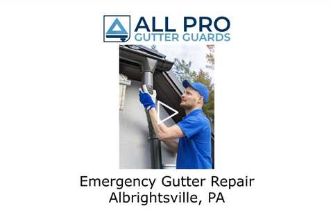 Emergency Gutter Repair Albrightsville, PA - All Pro Gutter Guards