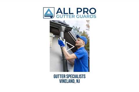 Gutter specialists Vineland, NJ - All Pro Gutter Guards