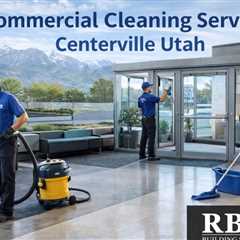 Commercial Cleaning Services Centerville Utah