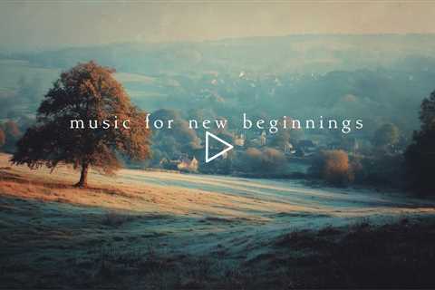 Music for new beginnings | Piano Playlist