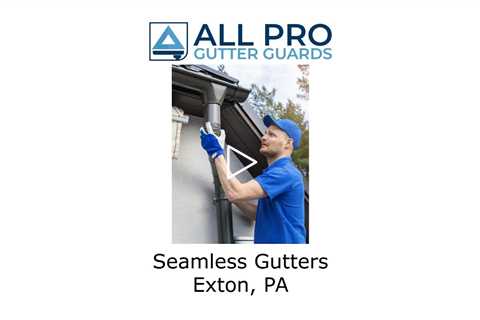 Seamless Gutters Exton, PA - All Pro Gutter Guards