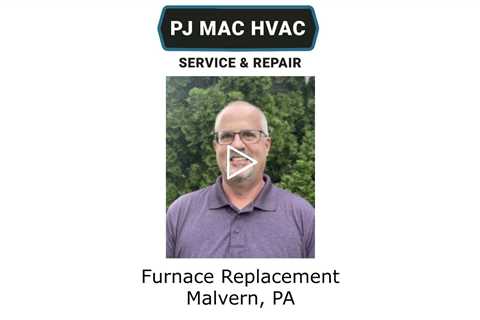 Furnace Replacement Malvern, PA - PJ MAC HVAC Service & Repair