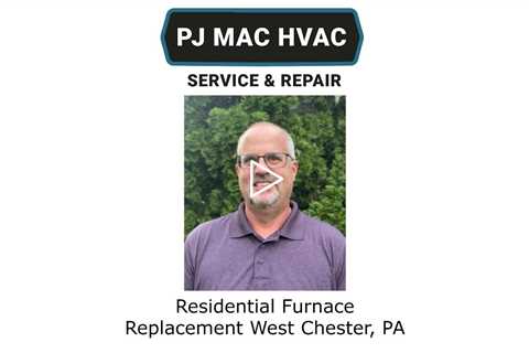 Residential Furnace Replacement West Chester, PA - PJ MAC HVAC Service & Repair