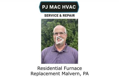 Residential Furnace Replacement Malvern, PA - PJ MAC HVAC Service & Repair