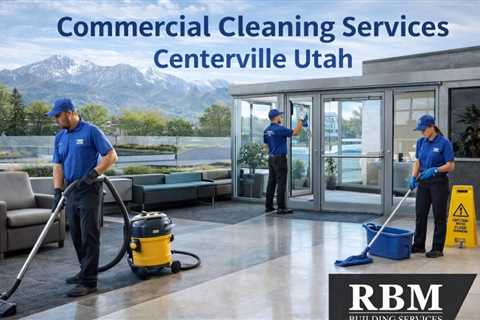 Commercial Cleaning Services Centerville Utah