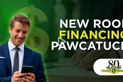 New roof financing Pawcatuck - Pawcatuck Roofing Company - (860) 599 1024