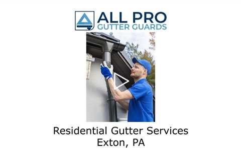 Residential Gutter Services Exton, PA - All Pro Gutter Guards