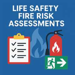What is Life Safety Fire Risk Assessment?