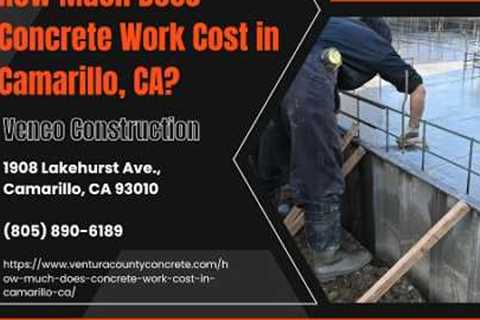 How Much Does Concrete Work Cost in Camarillo, CA?