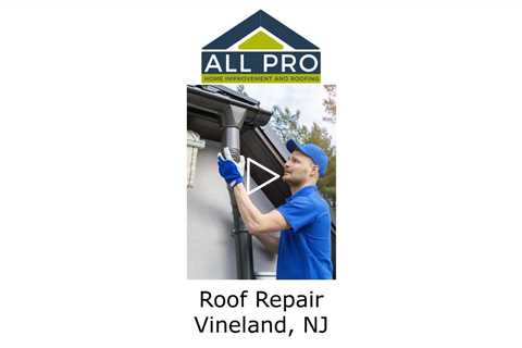 Roof Repair Vineland, NJ - All Pro Home Improvement and Roofing