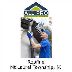 Roofing Mt Laurel Township, NJ