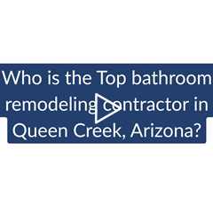 Who is the best bathroom remodeling contractor in Queen Creek? | Phx Home Remodeling 602-492-8205