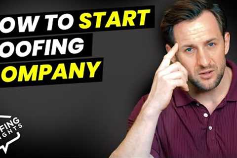 My top 7 Tips For starting your Roofing Company