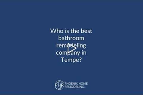 Who is the best bathroom remodeling contractor in Tempe? | 602-492-8205 Phoenix Home Remodeling