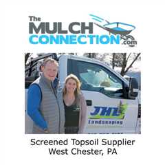 Screened Topsoil Supplier West Chester, PA