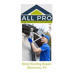 Metal Roofing Repair Allentown, PA - All Pro Roof Stone Atlas