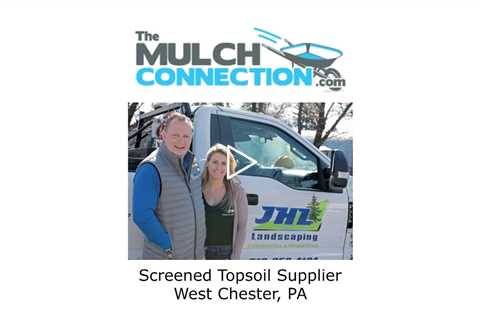 Screened Topsoil Supplier West Chester, PA - The Mulch Connection