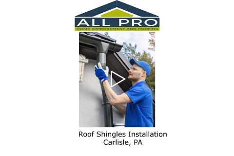 Roof Shingles Installation Carlisle, PA - All Pro Roofing Service -Carlisle PA