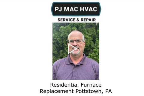 Residential Furnace Replacement Pottstown, PA - PJ MAC HVAC Service & Repair